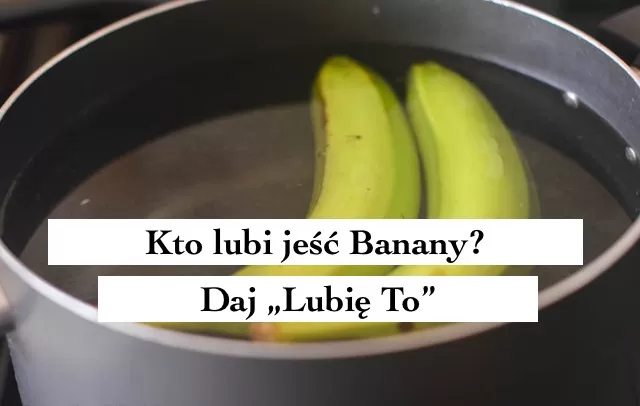 Jak jeść banany - ugotuj je i dodaj do posiłków